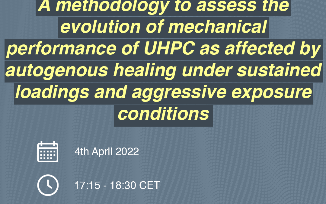 PhDTalks | A methodology to assess the evolution of mechanical performance of UHPC as affected by autogenous healing under sustained loadings and aggressive exposure conditions