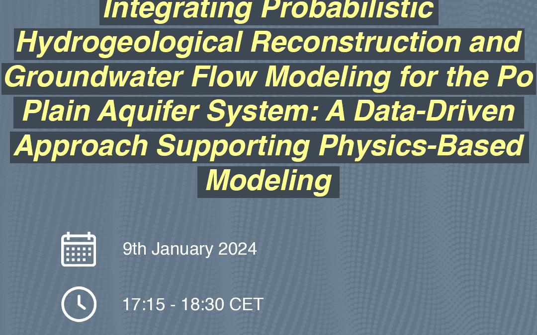 PhDTalks | Integrating Probabilistic Hydrogeological Reconstruction and Groundwater Flow Modeling for the Po Plain Aquifer System: A Data-Driven Approach Supporting Physics-Based Modeling