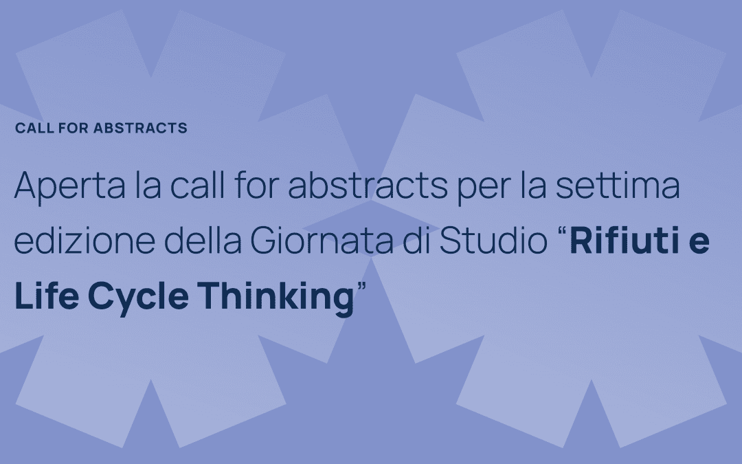 Aperta la call for abstracts per la settima edizione della Giornata di Studio “Rifiuti e Life Cycle Thinking”