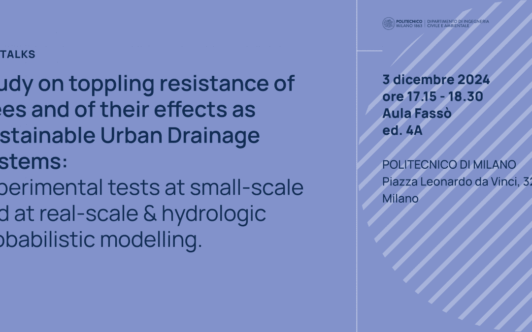 PhDTalks | Study on toppling resistance of trees and of their effects as Sustainable Urban Drainage Systems: experimental tests at small-scale and at real-scale & hydrologic probabilistic modelling.